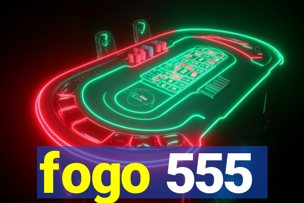 fogo 555